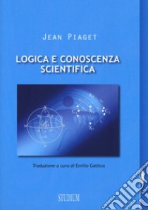 Logica e conoscenza scientifica libro di Piaget Jean