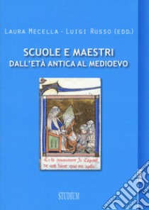 Scuole e maestri dall'età antica al medioevo libro di Mecella L. (cur.); Russo L. (cur.)