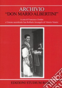 Archivio «don Mario Albertini». Con CD-ROM libro di Zordan F. (cur.)