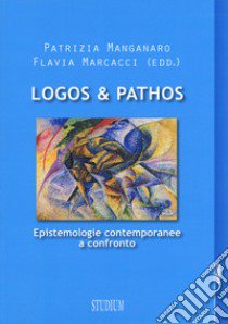 Logos & pathos. Epistemologie contemporanee a confronto libro di Manganaro P. (cur.); Marcacci F. (cur.)