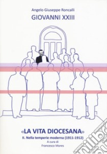 «La vita diocesana». Vol. 2: Nella temperie moderna (1911-1912) libro di Giovanni XXIII; Mores F. (cur.)