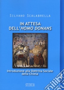 In attesa dell'«homo donans». Introduzione alla Dottrina sociale della Chiesa libro di Scalabrella Silvano