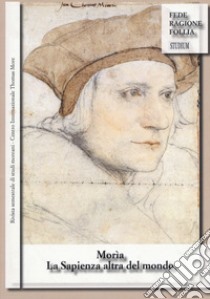 Morìa. La sapienza altra del mondo. Rivista semestrale di studi moreani Centro Internazionale Thomas More (2016). Vol. 2 libro