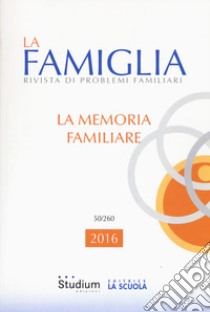 La famiglia. Rivista di problemi familiari (2016). Vol. 50 libro di Pati L. (cur.)