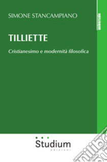 Tilliette. Cristianesimo e modernità filosofica libro di Stancampiano Simone