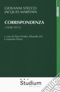 Corrispondenza (1958-1973) libro di Stecco Giovanni; Maritain Jacques; Viotto P. (cur.); Zin E. (cur.); Pinna S. (cur.)