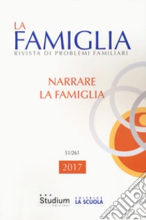 La famiglia. Rivista di problemi familiari (2017). Vol. 51 libro