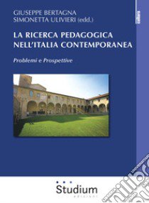 La ricerca pedagogica in Italia contemporanea. Problemi e prospettive libro di Bertagna G. (cur.); Ulivieri S. (cur.)