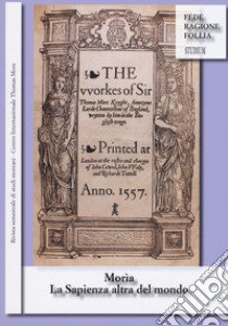 Morìa. La sapienza altra del mondo. Rivista semestrale di studi moreani Centro Internazionale Thomas More (2018). Vol. 1-2 libro