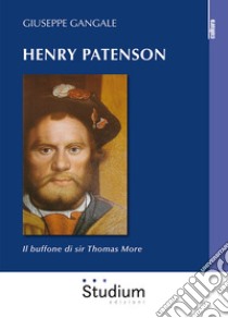 Henry Patenson. Il buffone di sir Thomas More libro di Gangale Giuseppe