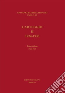 Carteggio. 1924-1933. Vol. 2/1: 1924-1925 libro di Paolo VI; Toscani X. (cur.); Repossi C. (cur.); Sacchi M. P. (cur.)