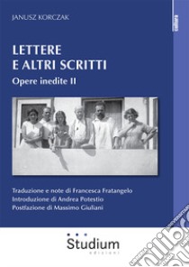 Lettere e altri scritti. Vol. 2: Opere inedite libro di Korczak Janusz