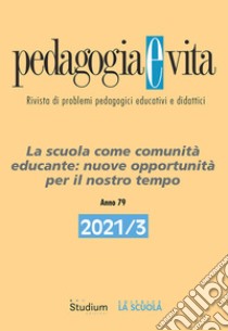 Pedagogia e vita (2021). Vol. 3: La scuola come comunità educante: nuove opportunità per il nostro tempo libro