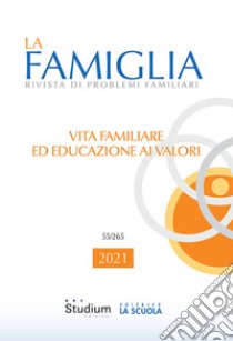 La famiglia. Rivista di problemi familiari (2021). Vol. 55: Vita familiare ed educazione ai valori libro