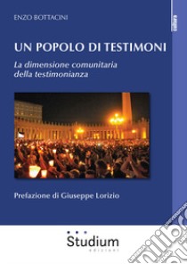 Un popolo di testimoni. La dimensione comunitaria della testimonianza libro di Bottacini Enzo