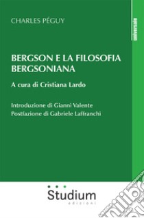 Bergson e la filosofia bergsoniana libro di Péguy Charles; Lardo C. (cur.)