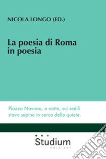 La poesia di Roma in poesia libro di Longo N. (cur.)