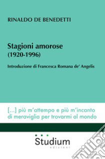 Stagioni amorose (1920-1996) libro di De Benedetti Rinaldo