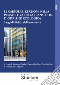 Le cartolarizzazioni nella prospettiva della transizione digitale ed ecologica. Saggi di diritto dell'economia libro di Davini S. (cur.); de Gioia Carabellese P. (cur.); Gaspari F. (cur.)