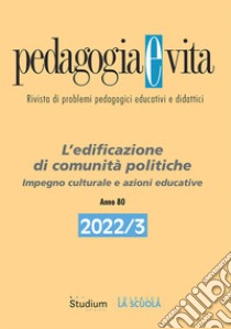 Pedagogia e vita (2022). Vol. 3: L' edificazione di comunità politiche. Impegno culturale e azioni educative libro