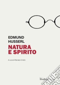 Natura e spirito. Lezioni del semestre estivo 1927 libro di Husserl Edmund; Cristin R. (cur.)