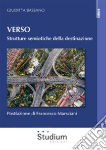 Verso. Strutture semiotiche della destinazione libro di Bassano Giuditta