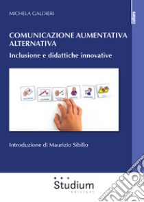 Comunicazione aumentativa alternativa. Inclusione e didattiche innovative libro di Galdieri Michela