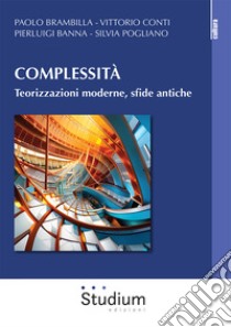 Complessità. Teorizzazioni moderne, sfide antiche libro di Banna Pierluigi; Brambilla Paolo; Conti Vittorio