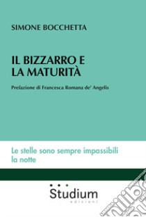 Il bizzarro e la maturità libro di Bocchetta Simone