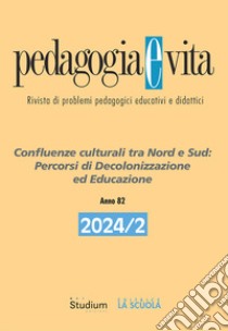 Pedagogia e vita (2024). Vol. 2: Confluenze culturali tra Nord e Sud: percorsi di decolonizzazione ed educazione libro