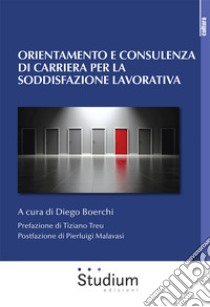 Orientamento e consulenza di carriera per la soddisfazione lavorativa libro di Boerchi D. (cur.)