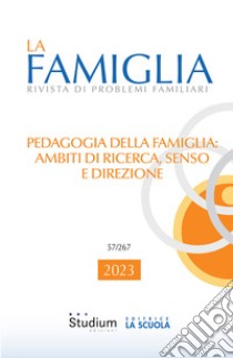 La La famiglia. Rivista di problemi familiari (2023). Vol. 1: Pedagogia della famiglia: ambiti di ricerca, senso e direzione libro