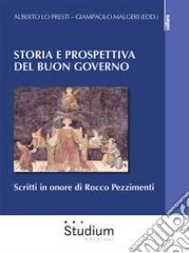 Storia e prospettiva del buon governo. Scritti in onore di Rocco Pezzimenti libro di Lo Presti A. (cur.); Malgieri G. (cur.)