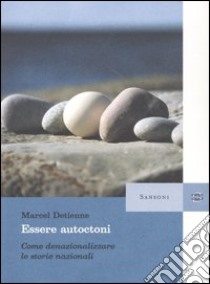 Essere autoctoni. Come denazionalizzare le storie nazionali libro di Detienne Marcel