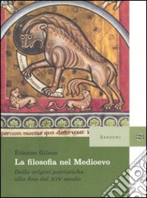 La filosofia nel Medioevo. Dalle origini patristiche alla fine del XIV secolo libro di Gilson Étienne