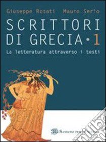 Scrittori di Grecia. Per il Liceo classico libro di Rosati Giuseppe