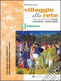 Dal villaggio alla rete. Per la Scuola media libro di Leone Alba R.