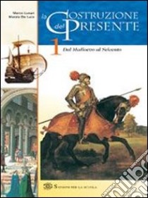 La costruzione del presente. Per le Scuole libro di Lunari Marco, De Luca Marzia