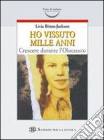 Ho vissuto mille anni. Crescere durante l'olocaust libro di Bitton Jackson Livia