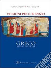 Greco. Versioni per il biennio. Per il Liceo class libro di Campanini Carlo, Scaglietti Paolo