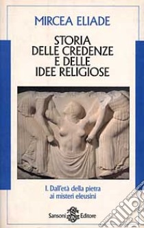 Storia delle credenze e delle idee religiose libro di Eliade Mircea