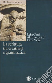 La scrittura tra creatività e grammatica libro di Corsi Leila - Pecoraro Aldo - Virgili Elena