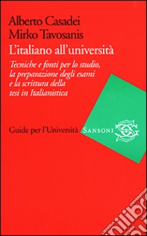 L'italiano all'università. Tecniche e fonti per lo libro di Casadei Alberto, Tavosanis Mirko