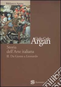 Storia dell'arte italiana. Vol. 2: Da Giotto a Leonardo libro di Argan Giulio C.