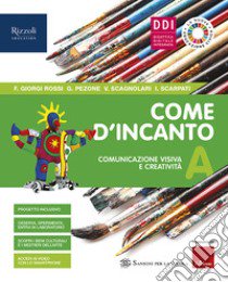 Come d'incanto. Per la Scuola media. Con e-book. Con espansione online. Vol. A: Comunicazione visiva e creatività libro