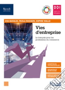 Vies d'entreprise. Le française pour les professions du commerce. Con Saveurs par temps de crise. Per le Scuole superiori. Con e-book. Con espansione online. Con CD-Audio libro di Baraldi Eva; Ruggeri Paola; Vialle Sophie