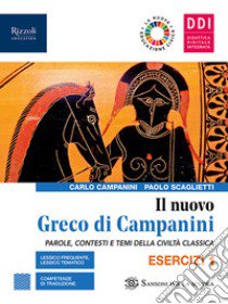 Nuovo Greco di Campanini. Esercizi. Con Laboratorio traduzioni e Grammatica. Per le Scuole superiori. Con e-book. Con espansione online (Il). Vol. 1 libro di Campanini Carlo; Scaglietti Paolo