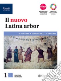 Nuovo latina arbor. Percorsi. Con Grammatica, Laboratorio, Repertori lessicali. Per le Scuole superiori. Con e-book. Con espansione online (Il). Vol. 1 libro