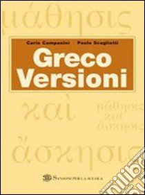 Greco. Versioni. Per le Scuole superiori libro di Campanini Carlo, Scaglietti Paolo