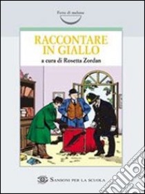 Raccontare in giallo. Per le Scuole libro di Zordan Rosetta